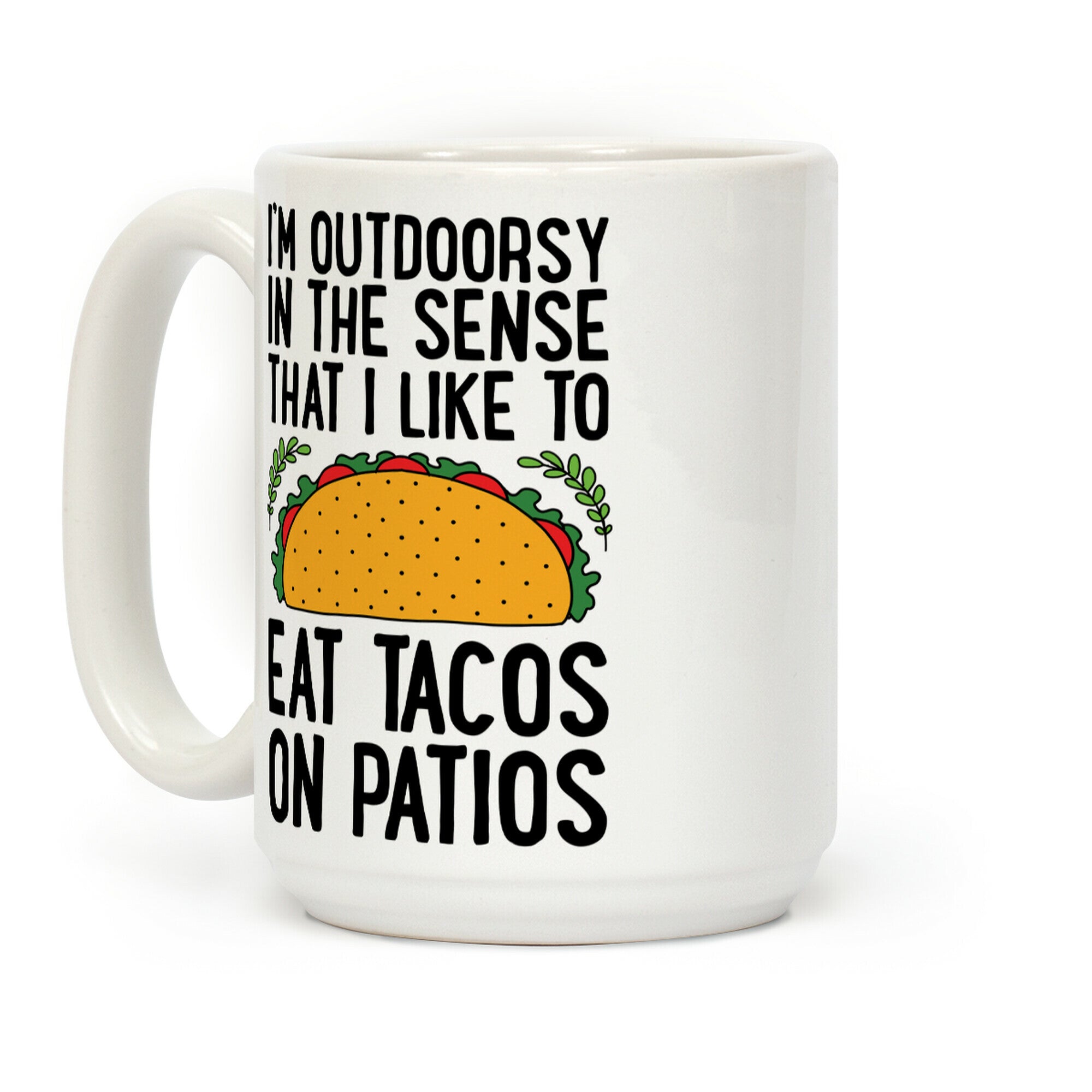 I'm Outdoorsy In The Sense That I Like To Eat Tacos On Patios Coffee Mug